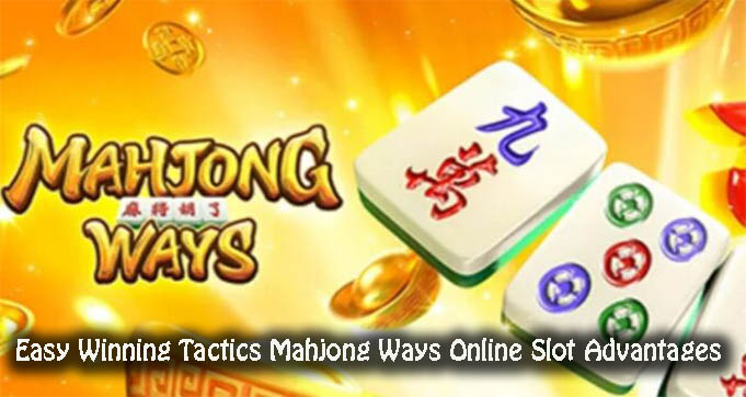 Easy Winning Tactics Mahjong Ways Online Slot Advantages
