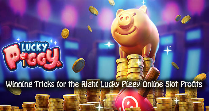 Winning Tricks for the Right Lucky Piggy Online Slot Profits